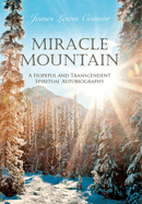 Miracle Mountain: A Hopeful and Transcendent Spiritual Autobiography