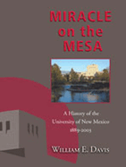 Miracle on the Mesa: A History of the University of New Mexico, 1889-2003