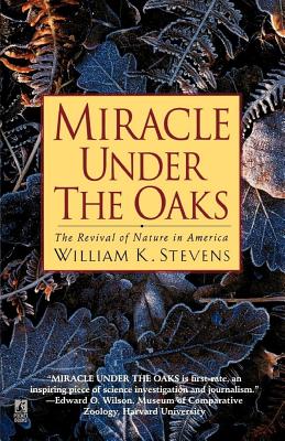 Miracle Under the Oaks: The Revival of Nature in America - Stevens, William K