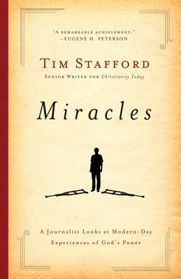 Miracles: A Journalist Looks at Modern-Day Experiences of God's Power - Stafford, Tim