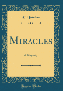 Miracles: A Rhapsody (Classic Reprint)