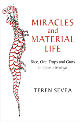 Miracles and Material Life: Rice, Ore, Traps and Guns in Islamic Malaya - Sevea, Teren