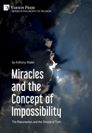 Miracles and the Concept of Impossibility: The Resurrection and the Shroud of Turin [PDF]