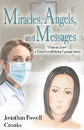 Miracles, Angels, and Messages: "Patient Zero" A True Covid Delta Variant Story