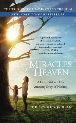 Miracles from Heaven: A Little Girl and Her Amazing Story of Healing - Wilson Beam, Christy