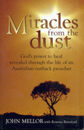 MIracles from the Dust: God's Power to Heal Revealed Through the Life of an Australian Outback Preacher - Mellor, John, and Beresford, Rowena