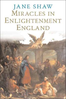 Miracles in Enlightenment England - Shaw, Jane, Dr.