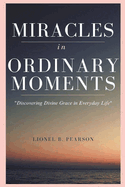 MIRACLES in ORDINARY MOMEMNTS