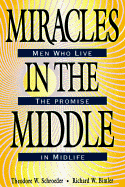Miracles in the Middle: Men Who Live the Promise in Midlife - Bimler, Richard W, and Schroeder, Theodore W, and Schroeder, Ted