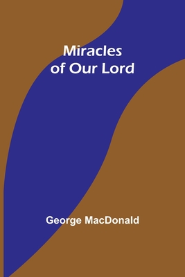 Miracles of Our Lord - MacDonald, George