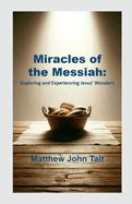 Miracles of the Messiah: Exploring and Experiencing Jesus' Wonders
