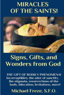 Miracles of the Saints! Signs and Wonders from God: Miraculous Bodily Phenomena!