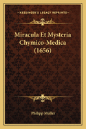 Miracula Et Mysteria Chymico-Medica (1656)