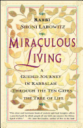 Miraculous Living: A Guided Journey in Kabbalah Through the Ten Gates of the Tree of Life
