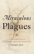 Miraculous Plagues: An Epidemiology of Early New England Narrative