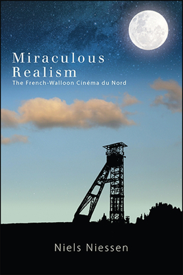 Miraculous Realism: The French-Walloon Cinma du Nord - Niessen, Niels