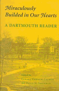 Miraculously Builded in Our Hearts: A Dartmouth Reader - Lathem, Edward Connery (Editor), and Shribman, David M (Editor)