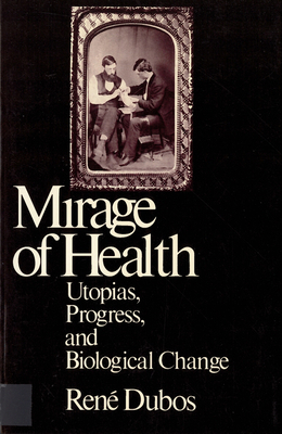 Mirage of Health: Utopias, Progress, and Biological Change - Dubos, Jean