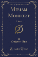 Miriam Monfort: A Novel (Classic Reprint)