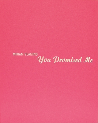 Miriam Vlaming: You Promised Me - Vlaming, Miriam, and Herold, Inge (Text by), and Malycha, Christian (Text by)