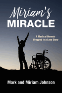 Miriam's Miracle: A Medical Memoir Wrapped in a Love Story