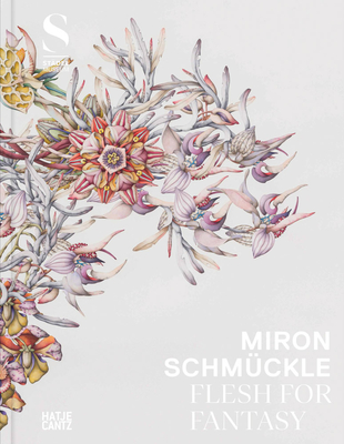 Miron Schmckle: Flesh for Fantasy (Multilingual edition) - Main, Stdel Museum Frankfurt am (Editor), and Schmckle, Miron (Editor), and Demandt, Philipp (Text by)