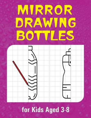 Mirror Drawing (Bottle): Symmetry Drawing 50 Type of Collection for Kids - Pacheco, Brian