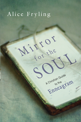 Mirror for the Soul: A Christian Guide to the Enneagram - Fryling, Alice