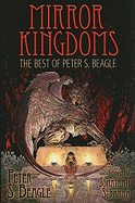 Mirror Kingdoms: The Best of Peter S. Beagle - Beagle, Peter S, and Strahan, Jonathan (Editor)