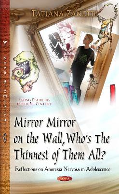 Mirror Mirror on the Wall, Whos the Thinnest of Them All?: Reflections on Anorexia Nervosa in Adolescence - Zanetti, Tatiana (Editor)