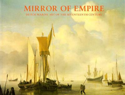 Mirror of Empire: Dutch Marine Art of the Seventeenth Century - Keyes, George S (Editor)