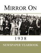 Mirror On 1938: Newspaper Yearbook containing 120 front pages from 1938 - Unique birthday gift / present idea.