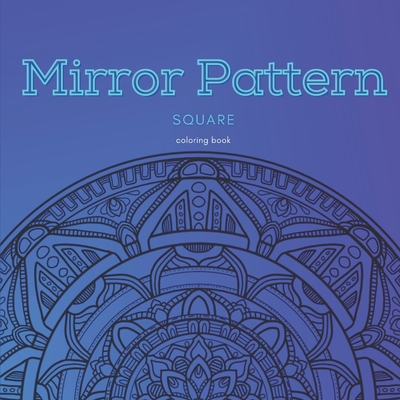 Mirror Pattern Coloring Book: Hours of fun and creativity - Neal, Daelin