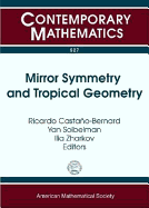 Mirror Symmetry and Tropical Geometry - Castano-Bernard, Ricardo (Editor), and Zharkov, Ilia (Editor)