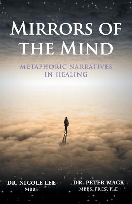 Mirrors of the Mind - Metaphoric Narratives in Healing - Mack, Peter, and Lee, Nicole