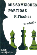 MIS 60 Mejores Partidas - Fischer, R.