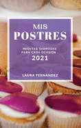 MIS Postres 2021 (Cake Recipes 2021 Spanish Edition): Recetas Sabrosas Para Cada Ocasion