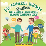 Mis primeros idiomas con Daddy, Papi y amigos: Una historia bilinge con Noah y Lola