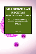 MIS Sencillas Recetas Anti Inflamatorias 2022: Recetas Deliciosas Para Reducir La Inflamaci?n