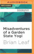 Misadventures of a Garden State Yogi: My Humble Quest to Heal My Colitis, Calm My Add, and Find the Key to Happiness