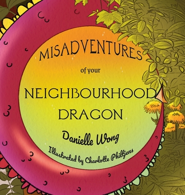 Misadventures of your Neighbourhood Dragon - Wong, Danielle