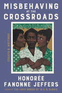Misbehaving at the Crossroads: Essays & Writings