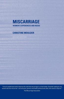 Miscarriage: Women's Experiences and Needs - Moulder, Christine