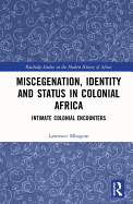 Miscegenation, Identity and Status in Colonial Africa: Intimate Colonial Encounters