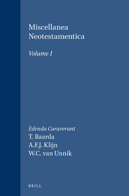 Miscellanea Neotestamentica, Volume I: Studia AD Novum Testamentum Praesertim Pertinentia a Sociis Sodalicii Batavi C.N. Studiosorum Novi Testamenti Conventus Anno MCMLXXVI Quintum Lustrum Feliciter Complentis Suscepta - Baarda, T, and Van Unnik, W C