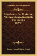 Miscellaneen Zur Deutschen Alterthumskunde, Geschichte Und Statistik (1794)