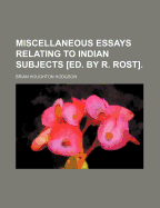 Miscellaneous Essays Relating to Indian Subjects [Ed. by R. Rost].