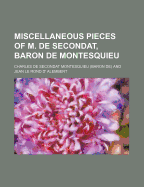 Miscellaneous Pieces of M. de Secondat, Baron de Montesquieu.