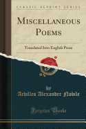 Miscellaneous Poems: Translated Into English Prose (Classic Reprint)