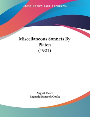 Miscellaneous Sonnets By Platen (1921) - Platen, August, and Cooke, Reginald Bancroft (Translated by)